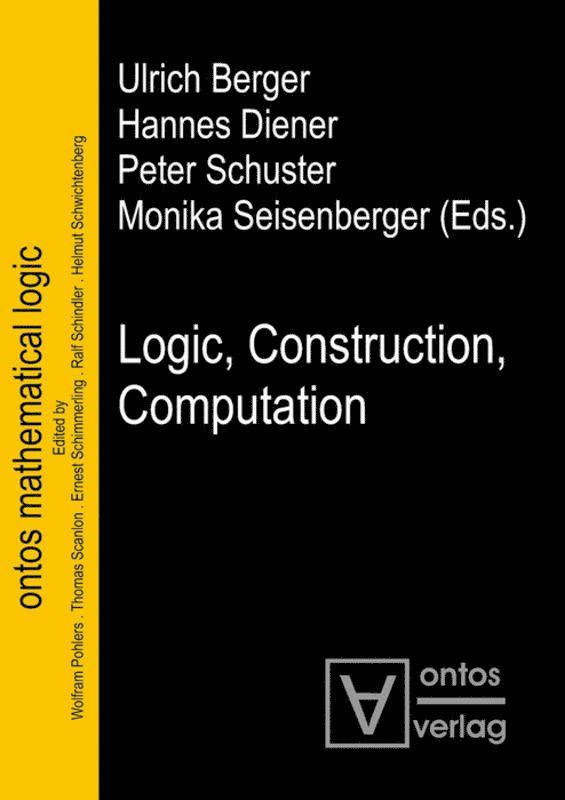 Ulrich Berger, Hannes Diener, Peter Schuster, Monika Seisenberger - Logic, Construction, Computation, Inbunden