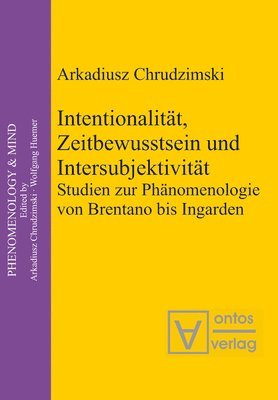 Arkadiusz Chrudzimski - Intentionalität, Zeitbewusstsein und Intersubjektivität, Inbunden