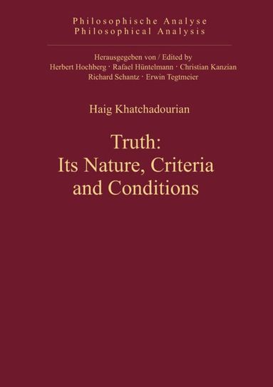 Haig Khatchadourian - Truth: Its Nature, Criteria and Conditions, Inbunden