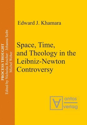 Edward J. Khamara - Space, Time, and Theology in the Leibniz-Newton Controversy, Inbunden