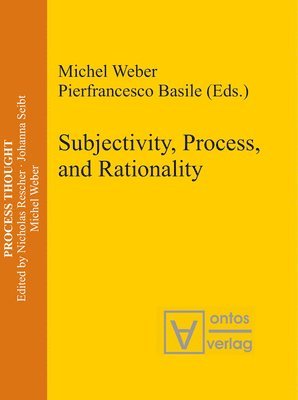 Michel Weber, Pierfrancesco Basile - Subjectivity, Process, and Rationality, Inbunden