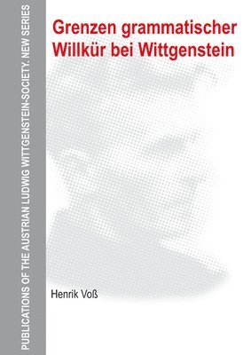 Henrik Voß - Grenzen grammatischer Willkür bei Wittgenstein, Inbunden