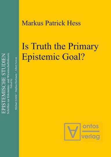 Markus Patrick Hess - Is Truth the Primary Epistemic Goal?, Inbunden
