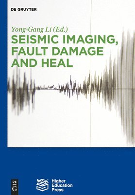 Yong-Gang Li - Seismic Imaging, Fault Damage and Heal, Inbunden