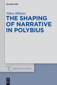 bokomslag The Shaping of Narrative in Polybius