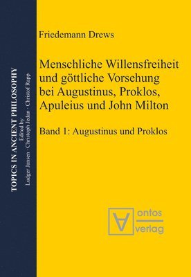 Drews Friedemann - Menschliche Willensfreiheit Und Göttliche Vorsehung Bei Augustinus, Proklos, Apuleius Und John Milton, Inbunden