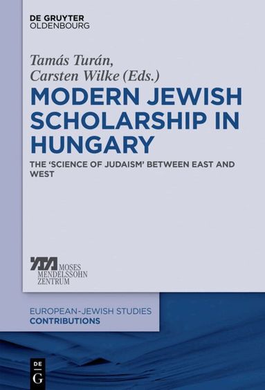 Tamás Turán, Carsten Wilke - Modern Jewish Scholarship in Hungary, Inbunden