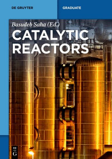 Basudeb Saha - Catalytic Reactors, Häftad