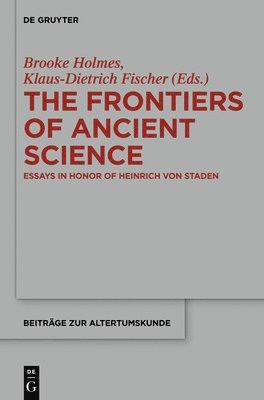Brooke Holmes, Klaus-Dietrich Fischer - Frontiers of Ancient Science, Inbunden