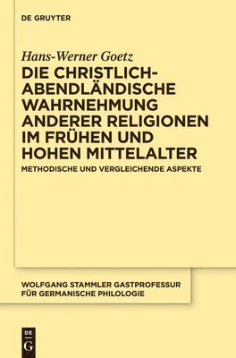 Hans-Werner Goetz - Die christlich-abendländische Wahrnehmung anderer Religionen im frühen und hohen Mittelalter, Inbunden