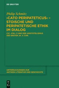 bokomslag &quot;Cato Peripateticus&quot;  stoische und peripatetische Ethik im Dialog