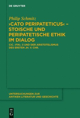 &quot;Cato Peripateticus&quot;  stoische und peripatetische Ethik im Dialog 1