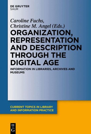 Christine M. Angel, Caroline Fuchs - Organization, Representation and Description through the Digital Age, Inbunden