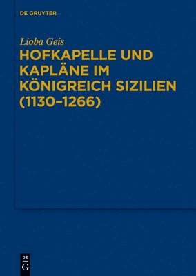 Lioba Geis - Hofkapelle und Kapläne im Königreich Sizilien (1130-1266), Inbunden