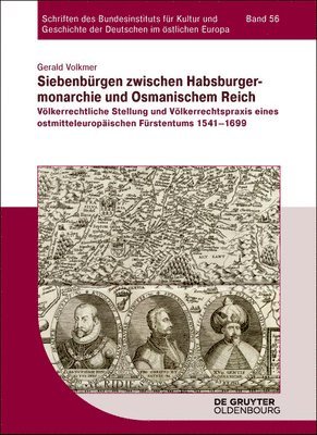 Gerald Volkmer - Siebenbürgen Zwischen Habsburgermonarchie Und Osmanischem Reich: Völkerrechtliche Stellung Und Völkerrechtspraxis Eines Ostmitteleuropäischen Fürstent, Inbunden