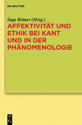 Inga Römer - Affektivität Und Ethik Bei Kant Und in Der Phänomenologie, Inbunden