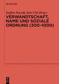 bokomslag Verwandtschaft, Name und soziale Ordnung (300-1000)