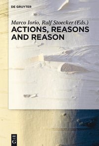 bokomslag Actions, Reasons and Reason