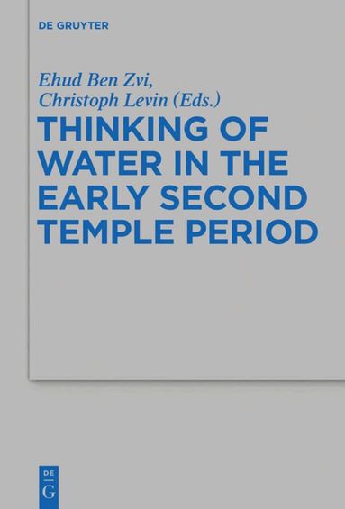Ehud Ben Zvi, Christoph Levin - Thinking of Water in the Early Second Temple Period, Inbunden