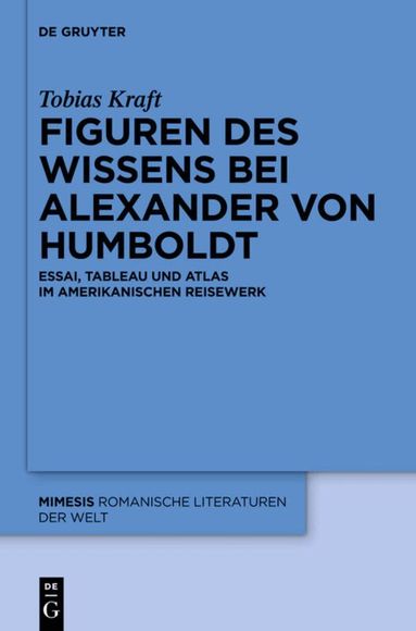 Tobias Kraft - Figuren des Wissens bei Alexander von Humboldt, Inbunden