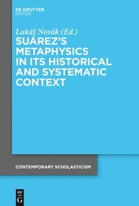 bokomslag Surezs Metaphysics in Its Historical and Systematic Context