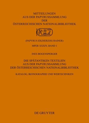 bokomslag Die Spätantiken Textilien Aus Der Papyrussammlung Der Österreichischen Nationalbibliothek: Katalog, Ikonographie Und Webtechniken