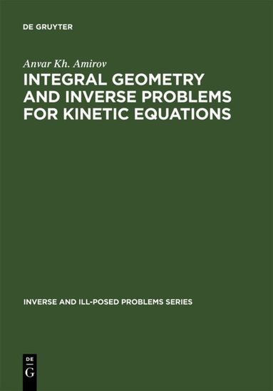 Anvar Kh. Amirov - Integral Geometry and Inverse Problems for Kinetic Equations, Inbunden