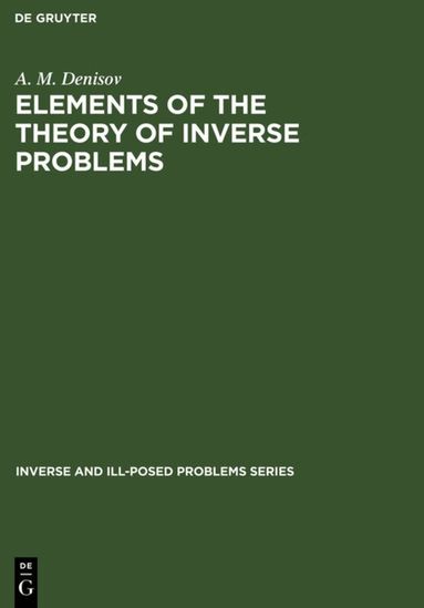 A. M. Denisov - Elements of the Theory of Inverse Problems, Inbunden