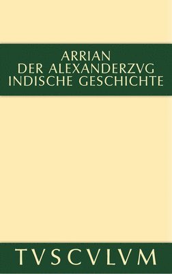 Arrian, Gerhard Wirth, Oskar Von Hinüber - Der Alexanderzug, Inbunden