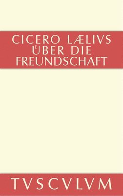 Marcus Tullius Cicero, Max Faltner - M. Tulli Ciceronis Laelius de amicitia / Laelius über die Freundschaft, Inbunden