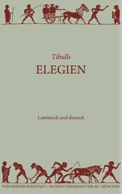 Tibull, Tibull,, Werner Fraustadt - Elegien, Inbunden