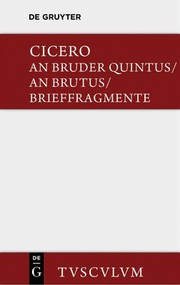 Cicero, Helmut Kasten - Bruder Quintus. an Brutus. Brieffragmente / Epistulae AD Quintum Fratrem. Epistulae AD Brutum. Fragmenta Epistularum. Accedit Q. Tulli Ciceronis Commentariolum Petitionis., Inbunden