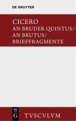 bokomslag An Bruder Quintus. an Brutus. Brieffragmente / Epistulae AD Quintum Fratrem. Epistulae AD Brutum. Fragmenta Epistularum. Accedit Q. Tulli Ciceronis Commentariolum Petitionis.