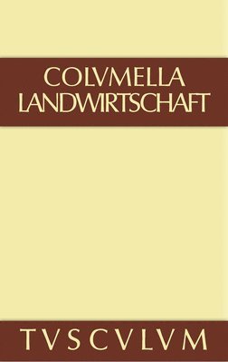 Zwlf Bcher ber Landwirtschaft - Buch eines Unbekannten ber Baumzchtung., Band I, Sammlung Tusculum 1