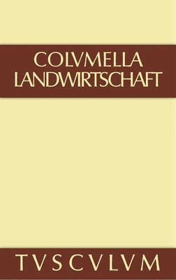 Zwölf Bücher über Landwirtschaft - Buch eines Unbekannten über Baumzüchtung., Band I, Sammlung Tusculum