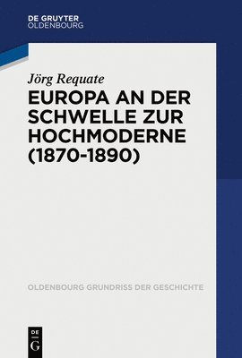 Jörg Requate - Europa an Der Schwelle Zur Hochmoderne (1870-1890), Häftad