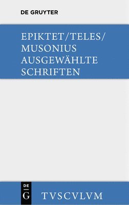 Epiktet, Teles, Gaius Musonius Rufus, Rainer Nickel - Ausgewählte Schriften, Inbunden