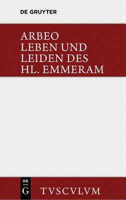 Arbeo, Bernhard Bischoff - Vita et passio Sancti Haimhrammi martyris / Leben und Leiden des Hl. Emmeram, Inbunden