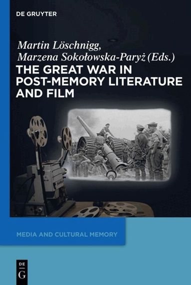 Martin Löschnigg, Marzena Sokolowska-Paryz - Great War in Post-Memory Literature and Film, Inbunden