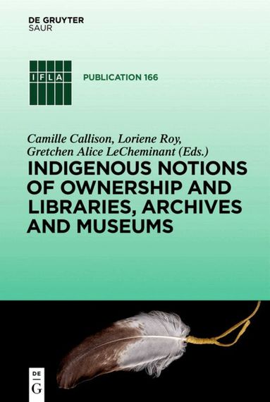 Camille Callison, Loriene Roy, Gretchen Alice Lecheminant - Indigenous Notions of Ownership and Libraries, Archives and Museums, Inbunden