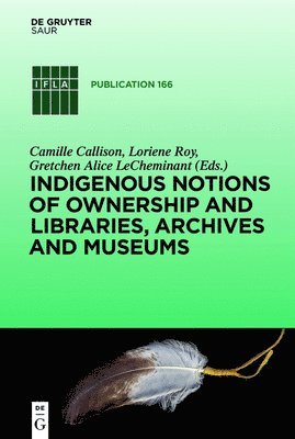 Camille Callison, Loriene Roy, Gretchen Alice Lecheminant - Indigenous Notions of Ownership and Libraries, Archives and Museums, Inbunden