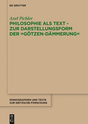 Axel Pichler - Philosophie ALS Text - Zur Darstellungsform Der Götzen-Dämmerung, Inbunden