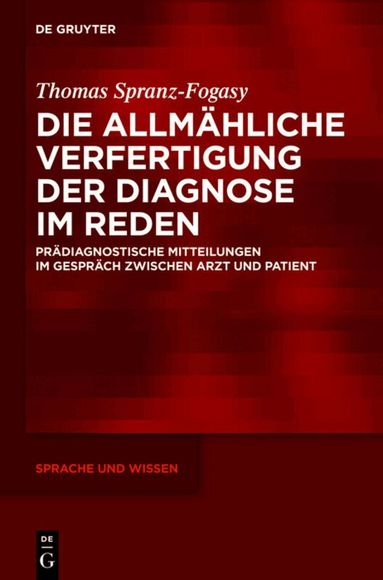 Thomas Spranz-Fogasy - Die allmähliche Verfertigung der Diagnose im Reden, Inbunden