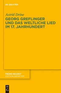 bokomslag Georg Greflinger und das weltliche Lied im 17. Jahrhundert