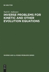 Yu. E. Anikonov, Yu E. Anikonov - Inverse Problems for Kinetic and Other Evolution Equations, Inbunden