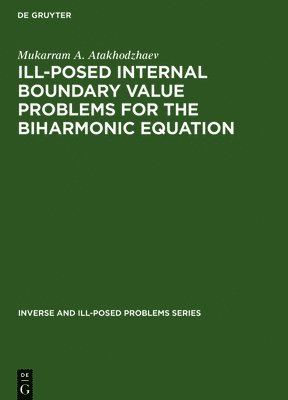 Mukarram A. Atakhodzhaev - Ill-Posed Internal Boundary Value Problems for the Biharmonic Equation, Inbunden