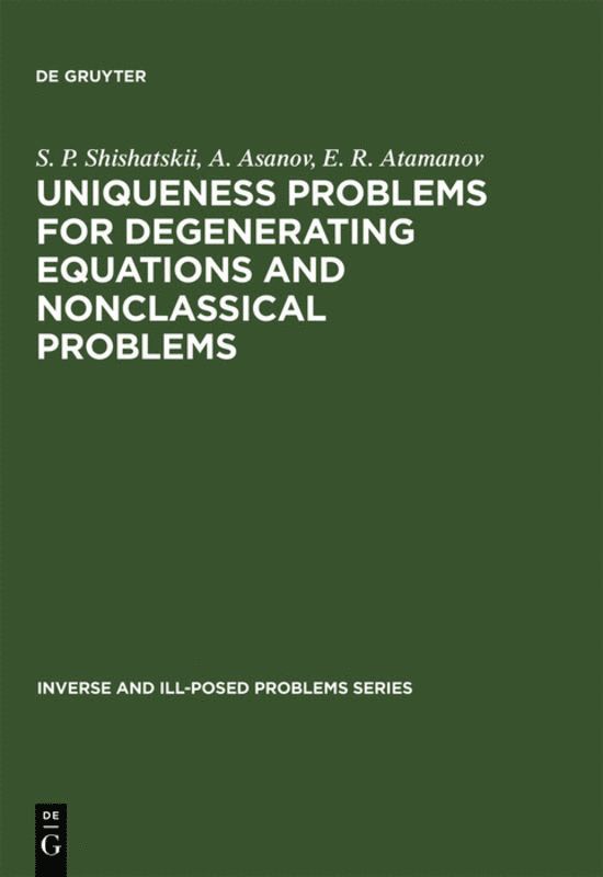 S. P. Shishatskii, A. Asanov, E. R. Atamanov - Uniqueness Problems for Degenerating Equations and Nonclassical Problems, Inbunden