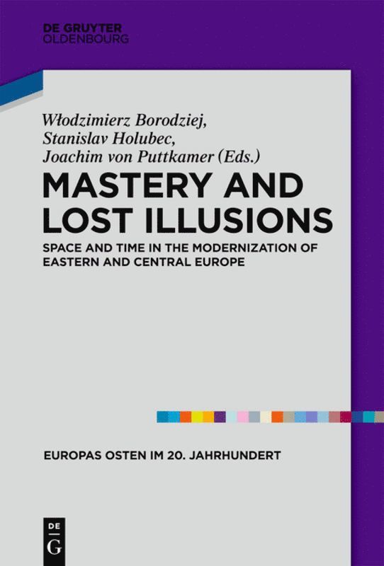Wlodzimierz Borodziej, Stanislav Holubec, Joachim Puttkamer - Mastery and Lost Illusions, Inbunden