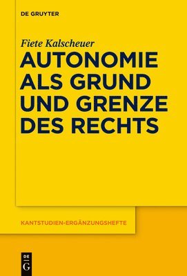 Fiete Kalscheuer - Autonomie als Grund und Grenze des Rechts, Inbunden