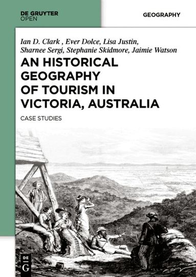 Ian Clark, Ian D. Clark - Historical Geography of Tourism in Victoria, Australia, Inbunden